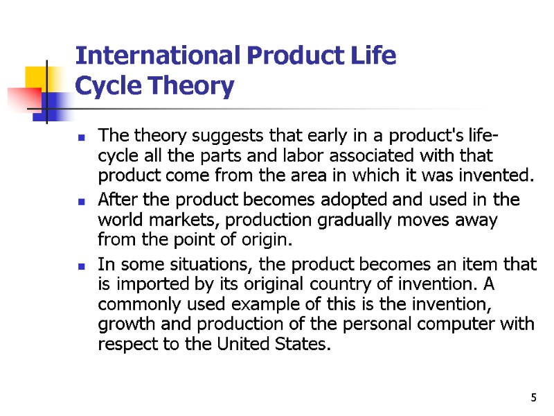 5 International Product Life  Cycle Theory The theory suggests that early in a